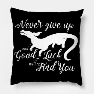 Never Give Up and a Good Luck Dragon Will Find You Pillow