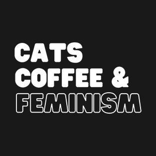 Cats Coffee  And Feminism T-Shirt