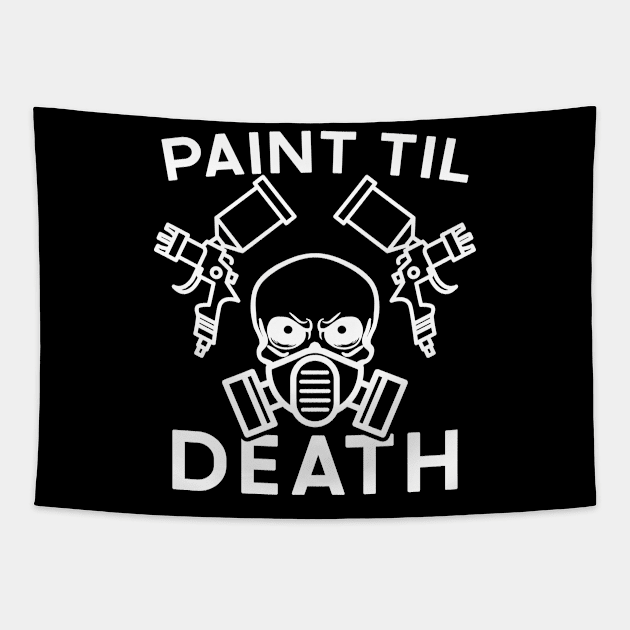 Paint Til Death Auto Body Mechanic Painter Garage Funny Tapestry by GlimmerDesigns