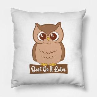 Owl Do It Later - Owl Lover Pillow