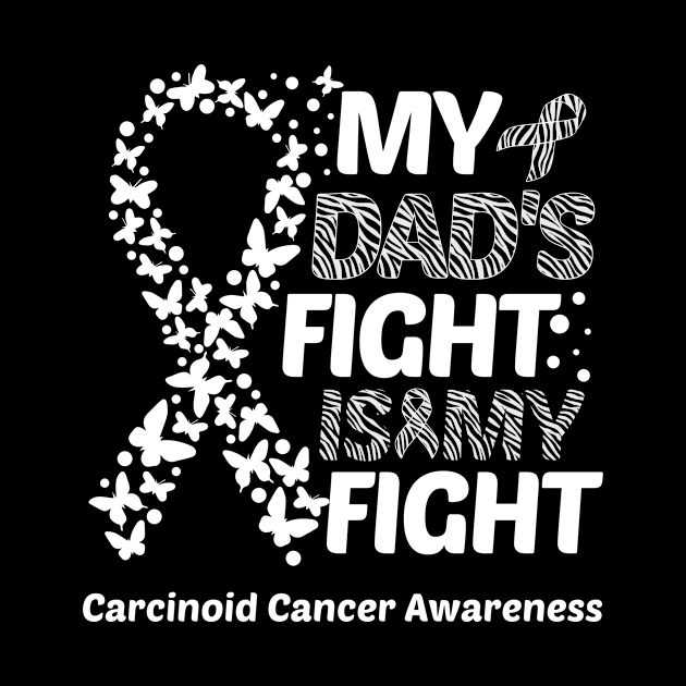 My Dad's Fight Is My Fight Carcinoid Cancer Awareness by Geek-Down-Apparel