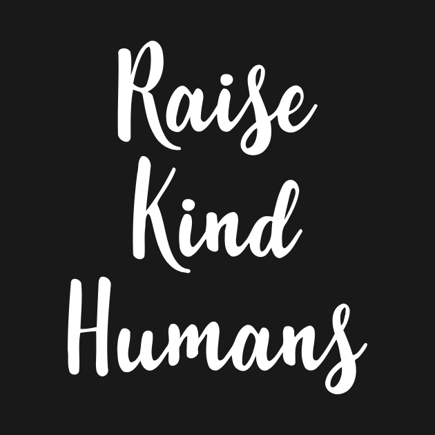 Raise Kind Humans by Jhonson30