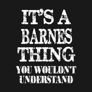 Its A Barnes Thing You Wouldnt Understand Funny Cute Gift T Shirt For Women Men T-Shirt