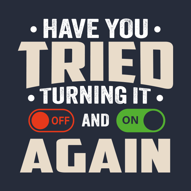 have you tried turning it off and on again by TheDesignDepot