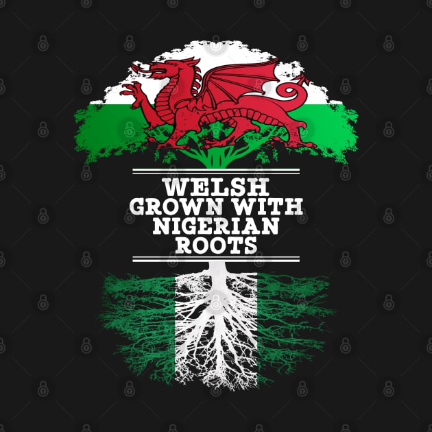 Welsh Grown With Nigerian Roots - Gift for Nigerian With Roots From Nigeria by Country Flags