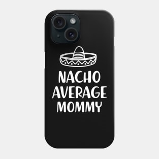 Mommy - Nacho average mommy Phone Case