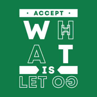 Accept what is Let Go, Positive T-Shirt