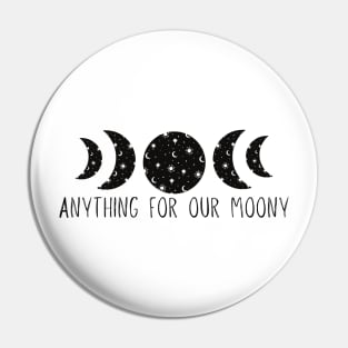 Anything For Our Moony Pin