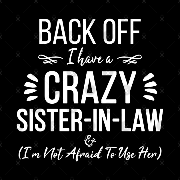 Funny Sister Back Off I Have A Crazy Sister-in-Law & I'm Not Afraid To Use Her by ZimBom Designer