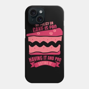 my policy on cake is pro having it and pro eating it cake lover baker design Phone Case