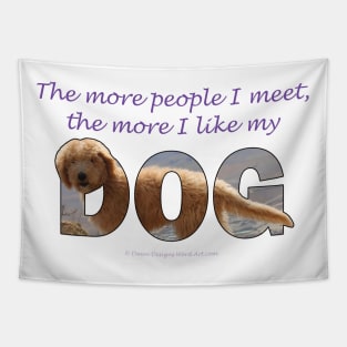 The more people I meet the more I like my dog - labradoodle oil painting word art Tapestry