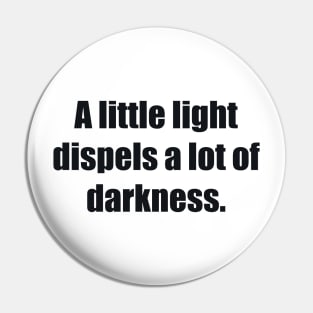 A little light dispels a lot of darkness Pin