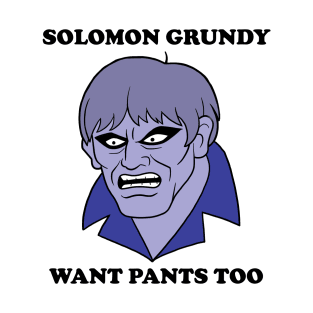 Solomon Grundy Want Pants too! T-Shirt