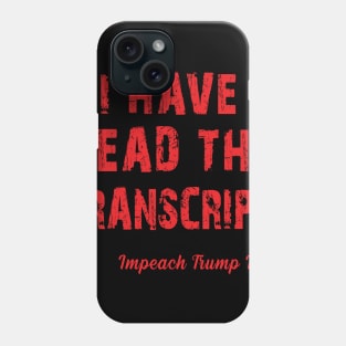 i have read the transcript - impeach trump Phone Case