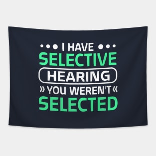 i have selective hearing you weren't selected Tapestry