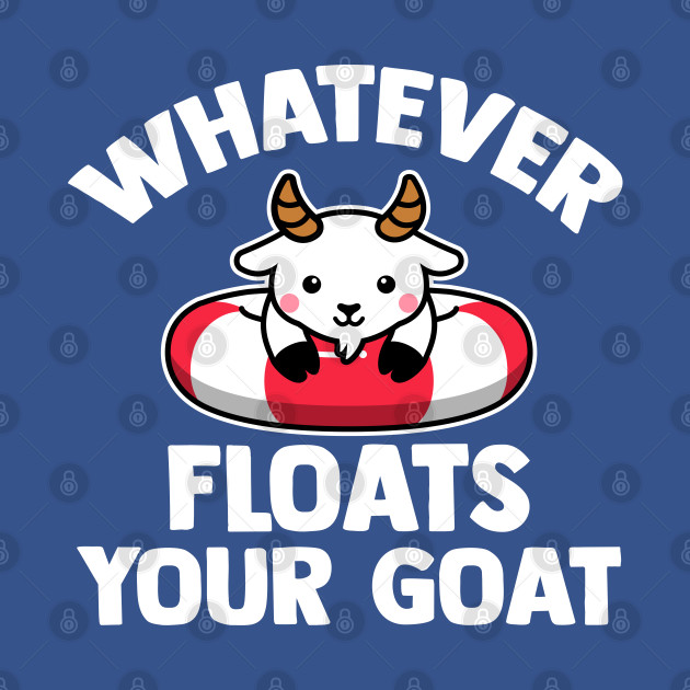 Disover Whatever Floats Your Goat Funny Goat Boat Pun - Whatever Floats Your Goat - T-Shirt