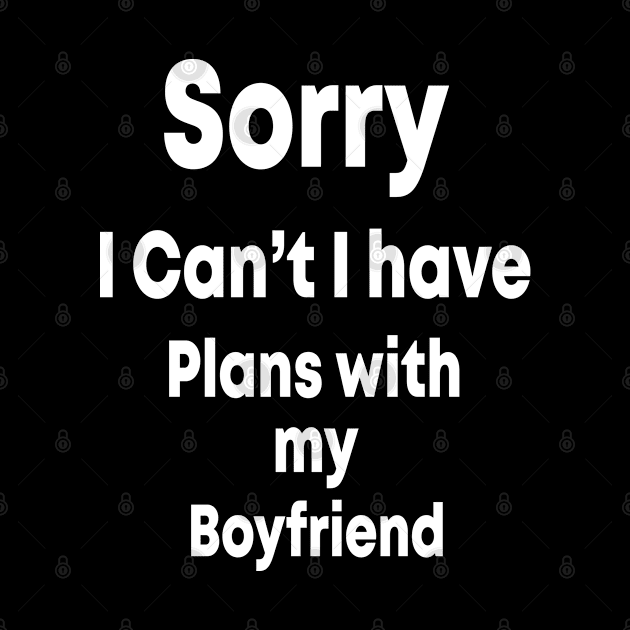 sorry i can't i have plans with my boyfriend T-Shirt , gift fuuny by cuffiz