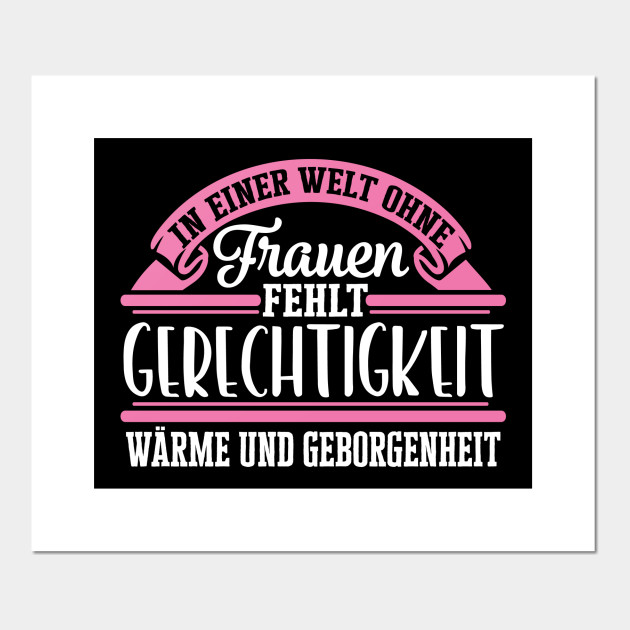 In Einer Welt Ohne Frauen Fehlt Gerechtigkeit Weltfrauentag Sprueche Posters And Art Prints Teepublic
