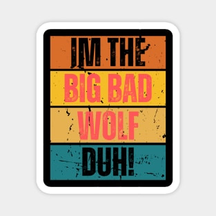 I'm the Big Bad Wolf, Duh! Magnet