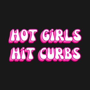 Hot Girls Hit Curbs T-Shirt