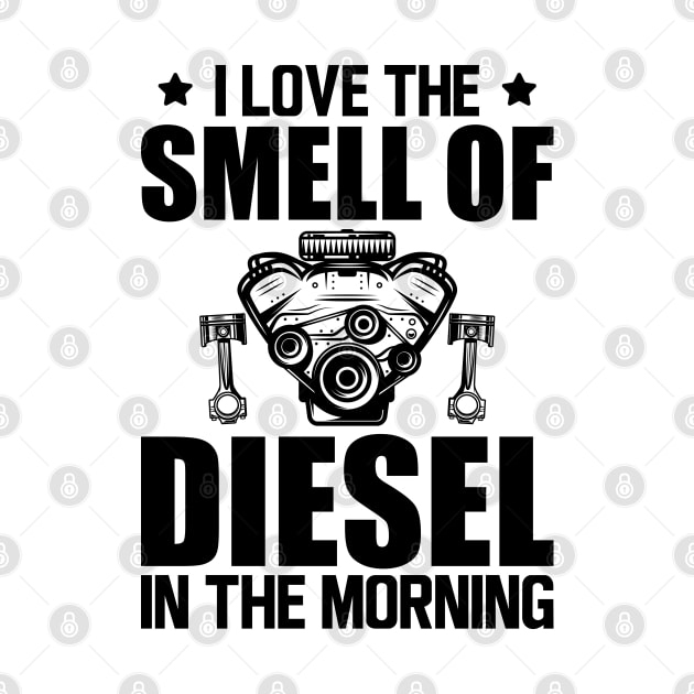 Diesel - I love the smell of diesel in the morning by KC Happy Shop