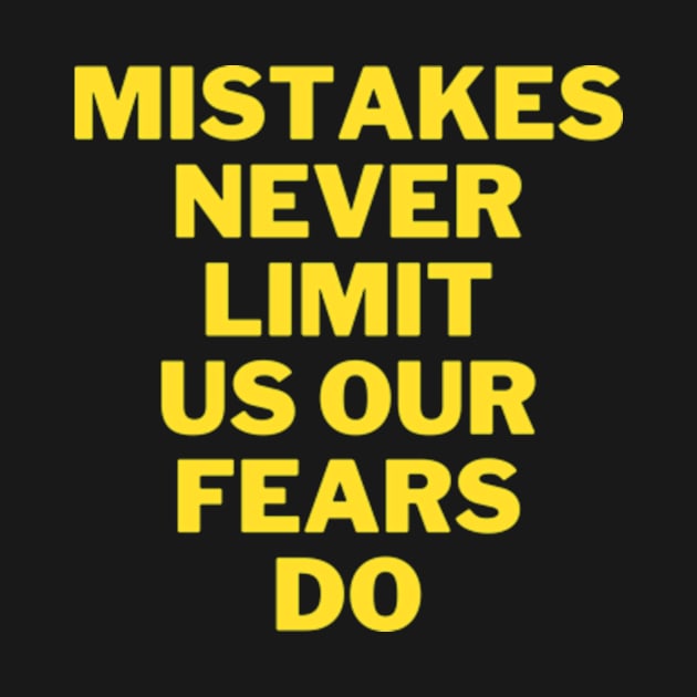 Mistakes never limit us, our fears do. Fight your fears by mason artist