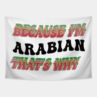 BECAUSE I AM ARABIAN - THAT'S WHY Tapestry