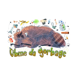 Gibme Da Gorbage! T-Shirt