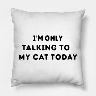 I'm only talking to my cat gift for cat lover Cat shirt girlfriend gift Pillow