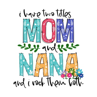 I Have Two Titles Mom and nana Mother's Day Gift 1 Shirt T-Shirt