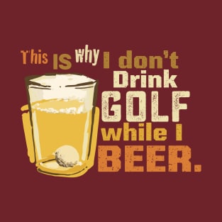 This is why I don't drink golf while I beer dark T-Shirt