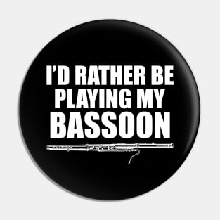 Bassoon Player - I'd rather be playing bassoon w Pin