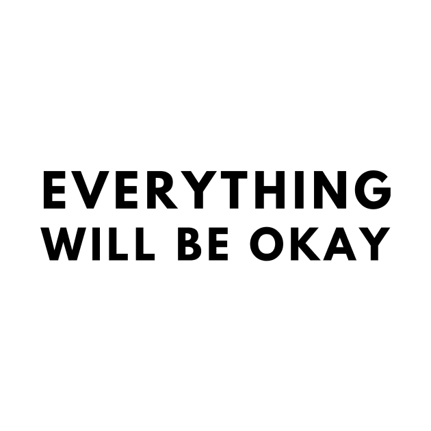 Everything Will Be Okay by officialdesign