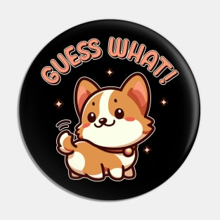 Guess What! Corgi Butt Funny Kawaii Dog Lover Pin