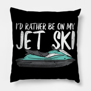 I'd Rather Be On My Jet Ski Pillow