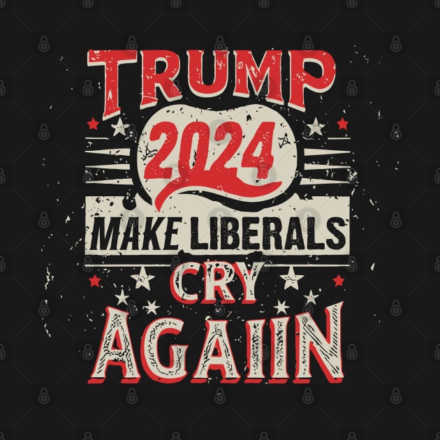 Donald Trump 2024 Make Liberals Cry Again v3 by Emma