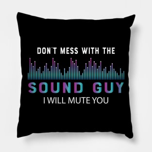 Sound Guy - Don't mess with the sound guy I will mute you Pillow