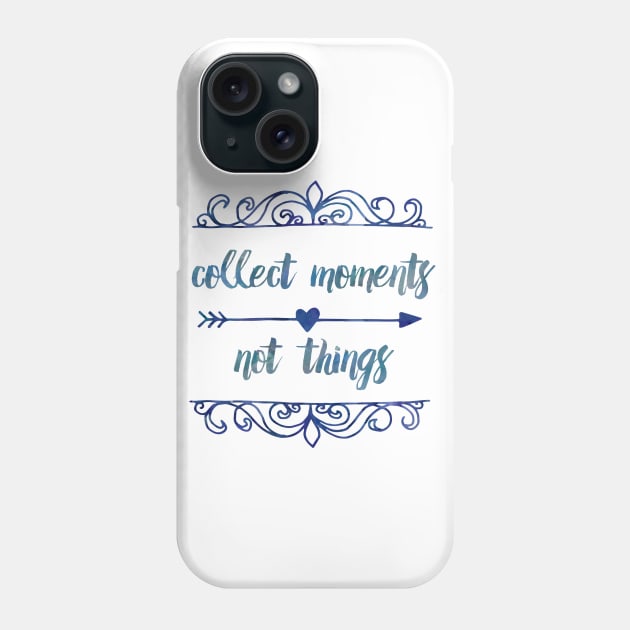 Collect moments, not things Phone Case by LebensART