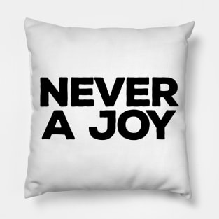 Never a joy Pillow