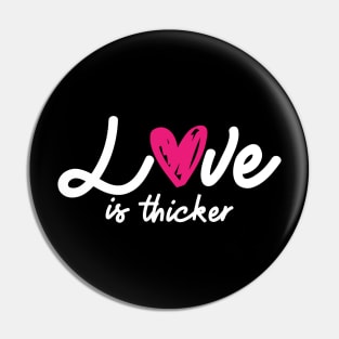 'Love Is Thicker' Awesome Family Love Gift Pin