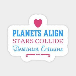 Planets Align, Stars Collide, Destinies Entwine Magnet
