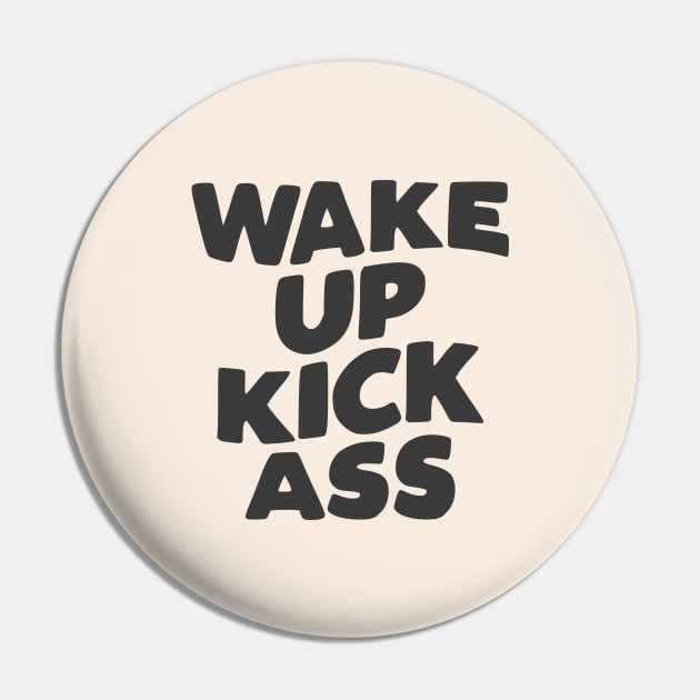Wake Up Kick Ass in black and white Pin by MotivatedType