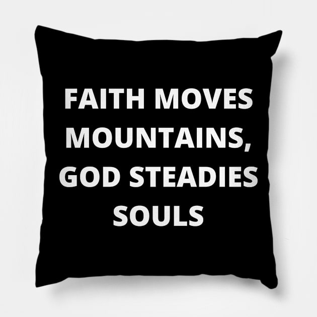 Faith moves mountains, God steadies souls Pillow by twitaadesign