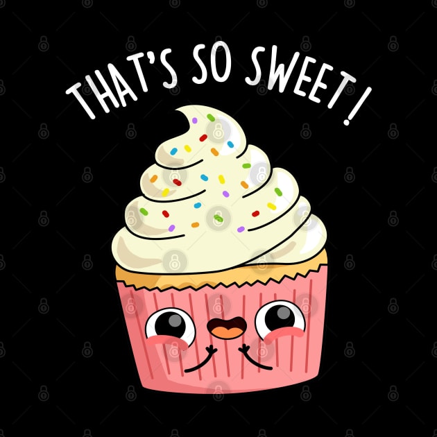 That's So Sweet Cute Cupcake Pun by punnybone