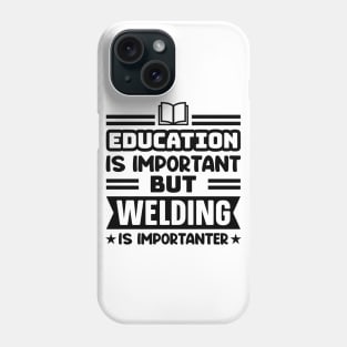 Education is important, but welding is importanter Phone Case