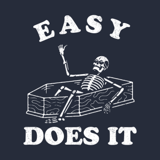 Easy Does It Funny Skeleton In Coffin T-Shirt