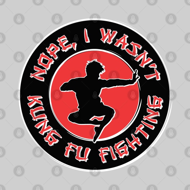 Nope, I wasn't kung fu fighting by RobiMerch