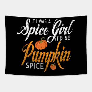 Halloween If I Was A Spice Girl I'd Be Pumpkin Spice Tapestry