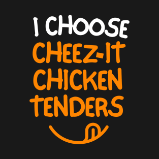 I choose cheez-it chicken tenders! T-Shirt