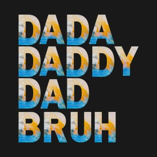 Dada, Daddy, Dad, Bruh T-Shirt